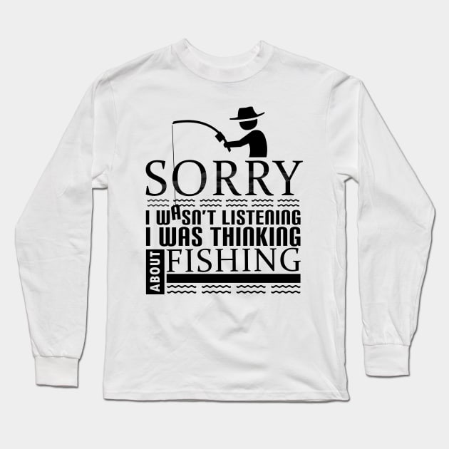 'I Was Thinking About Fishing' Funny Fishing Quote Gift Long Sleeve T-Shirt by ourwackyhome